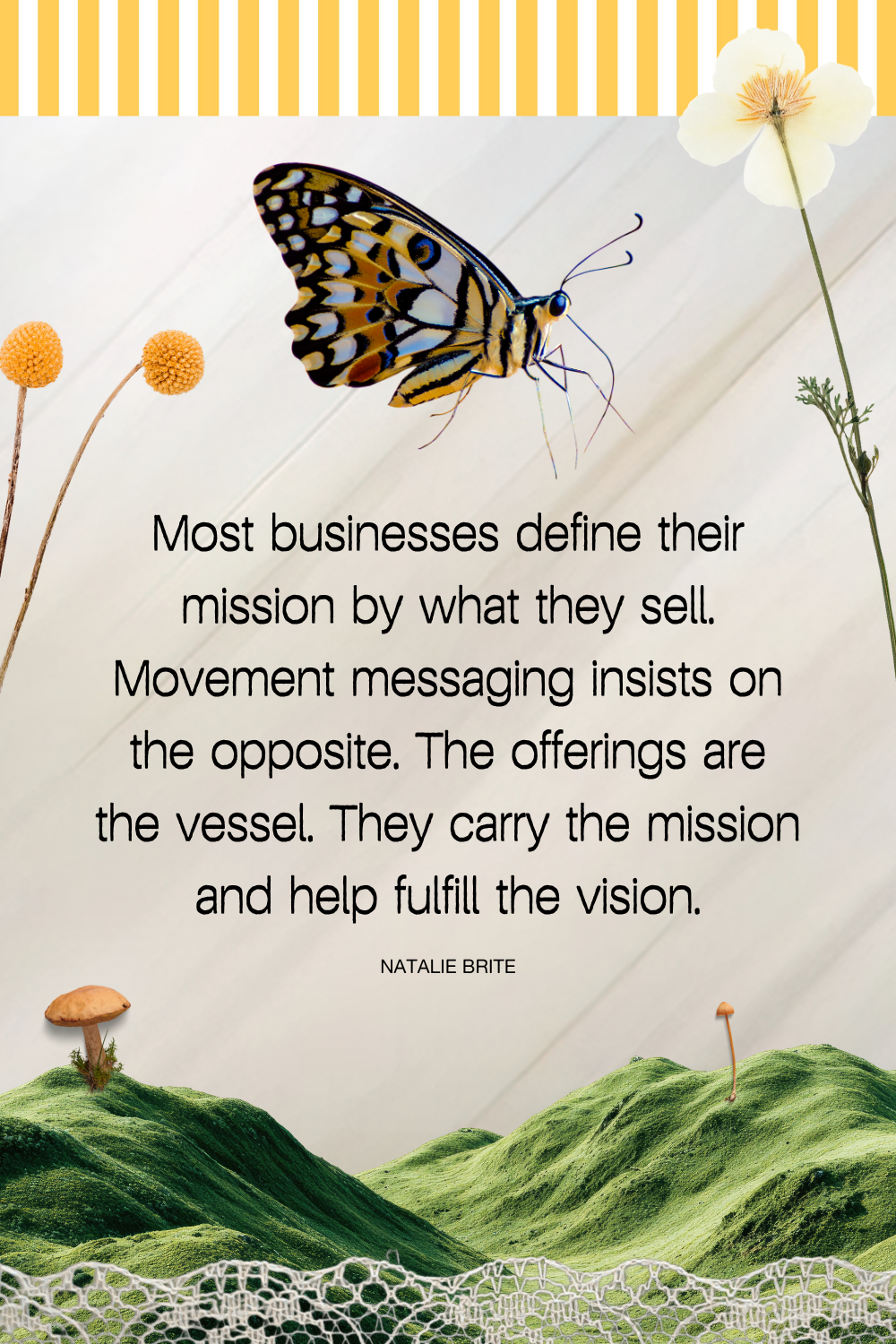 The offerings are the vessel. They carry the mission. The work exists to fulfill the vision — not the other way around. — Natalie Brite, DoGoodBiz Studio