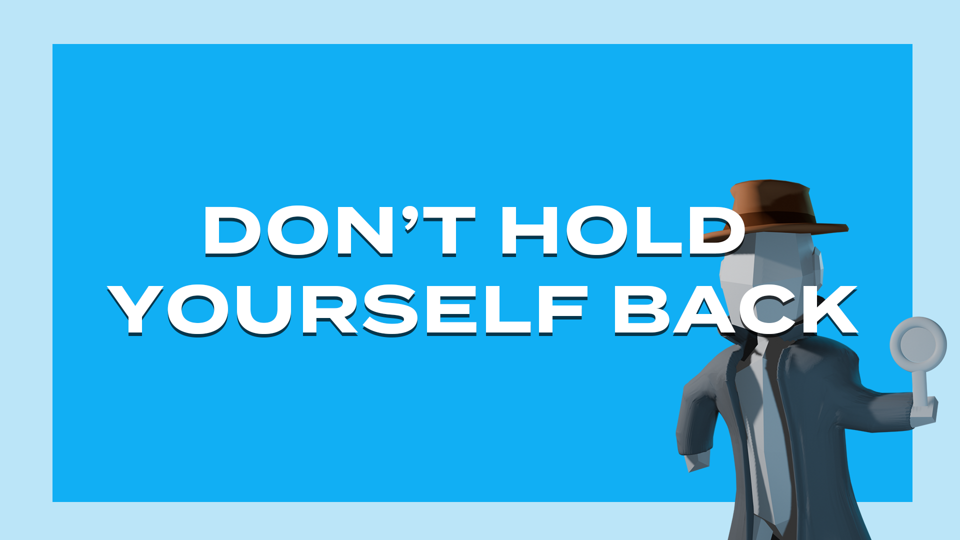 Don’t Hold Yourself Back