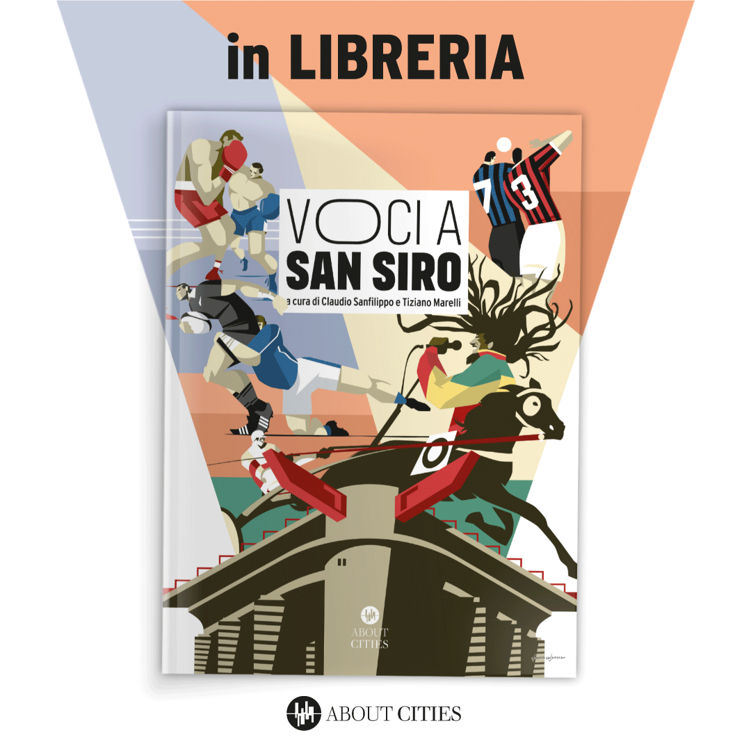Ferro, cemento e sogni: in libreria "Voci a San Siro", il nuovo prestigioso volume delle edizioni About Cities