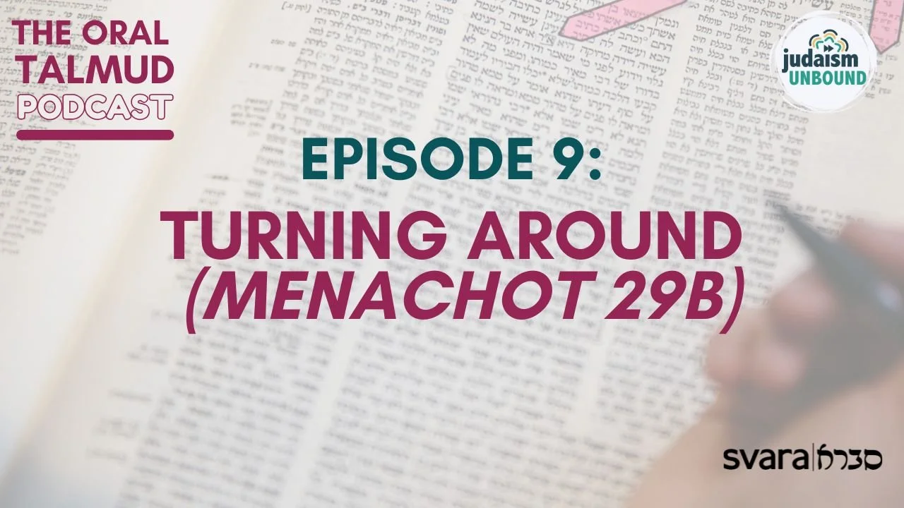 The Oral Talmud: Episode 9 - Turning Around