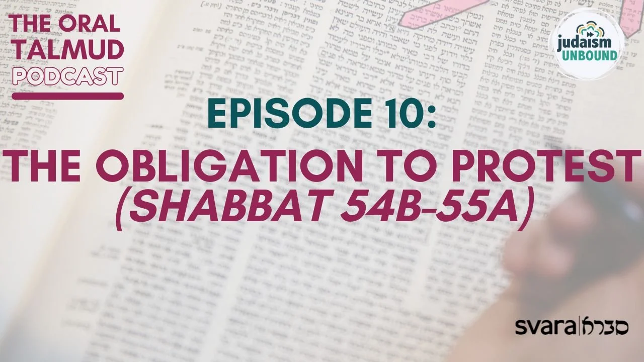 The Oral Talmud: Episode 10 - The Obligation to Protest (Shabbat 54b-55a)