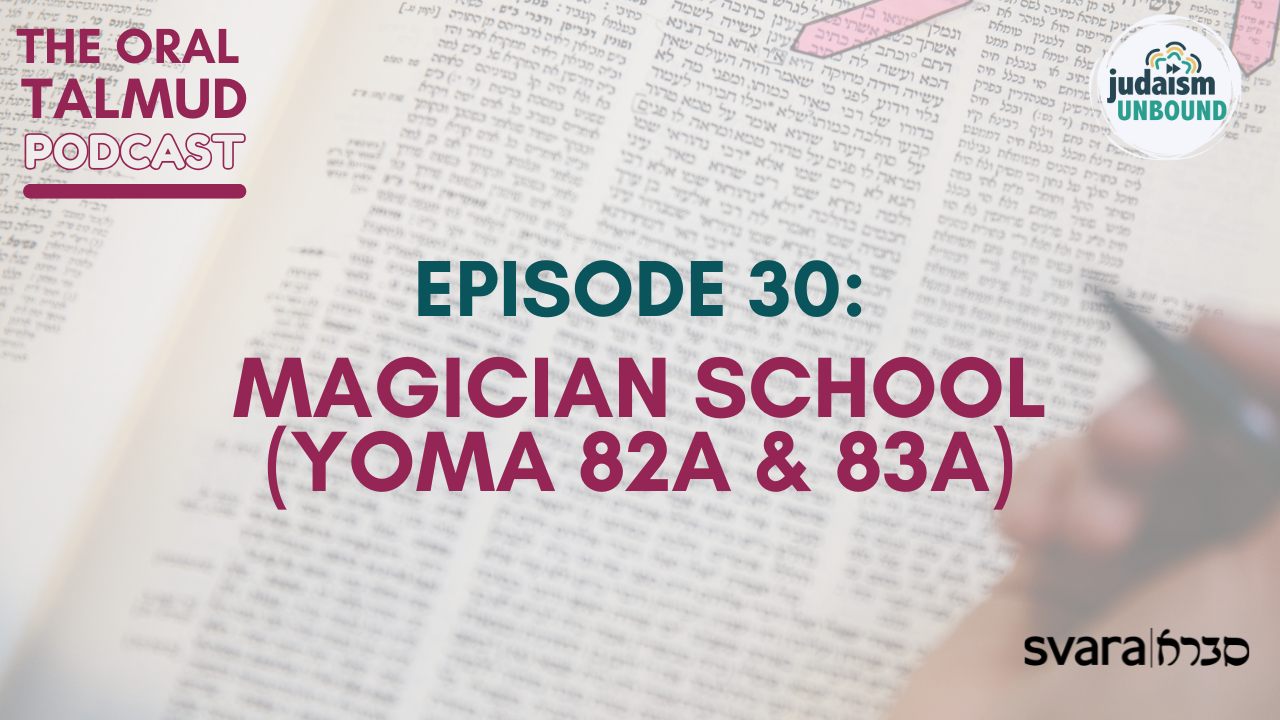 The Oral Talmud: Episode 30 - Magician School (Yoma 82a &amp; 83a)