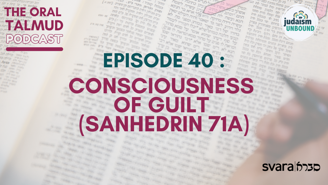The Oral Talmud: Episode 40: Consciousness of Guilt (Sanhedrin 71a)