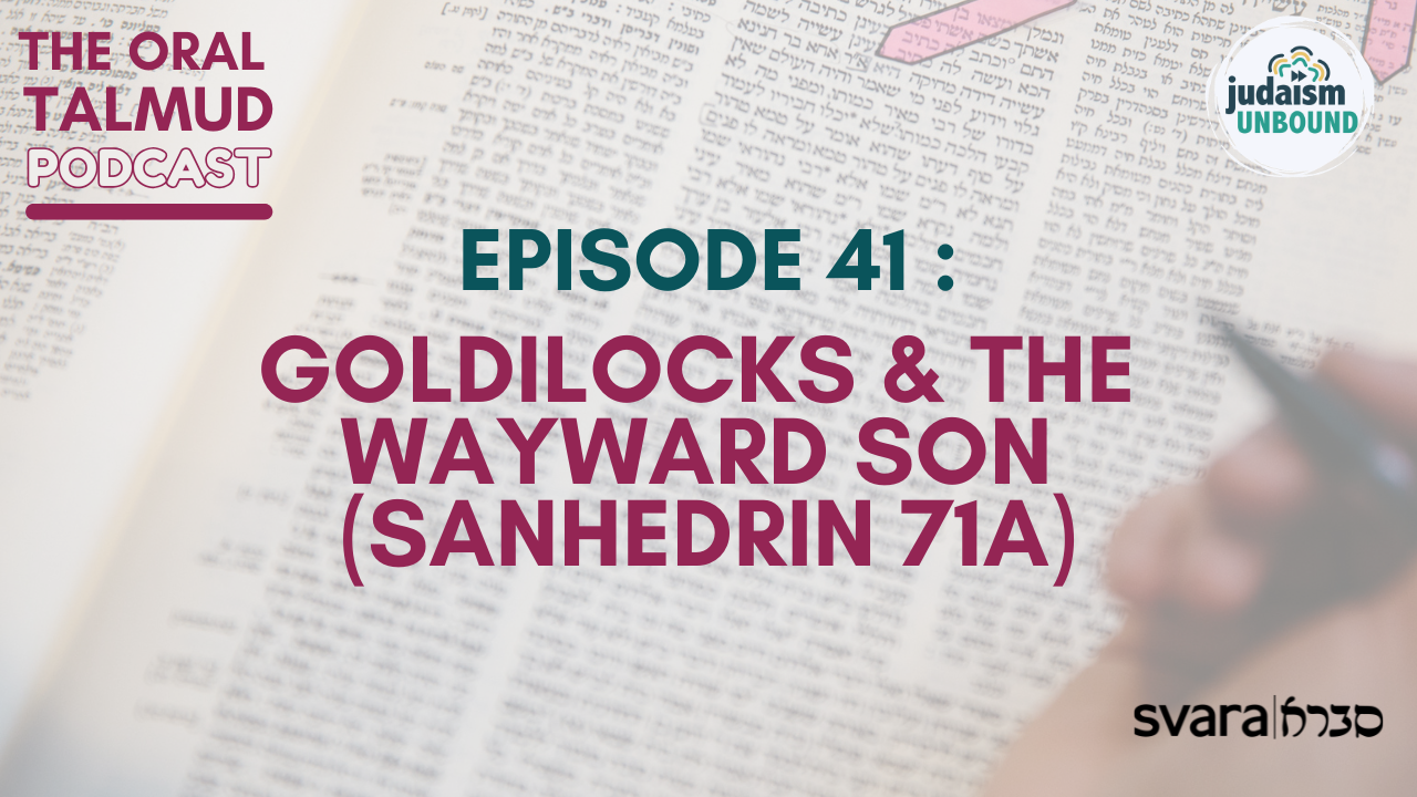 The Oral Talmud: Episode 41: Goldilocks and the Wayward Son (Sanhedrin 71a)
