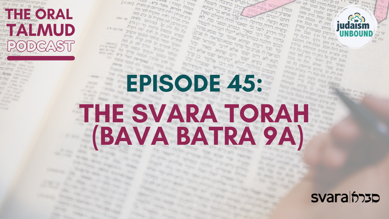 The Oral Talmud Episode 45: The Svara Torah (Bava Batra 9a)