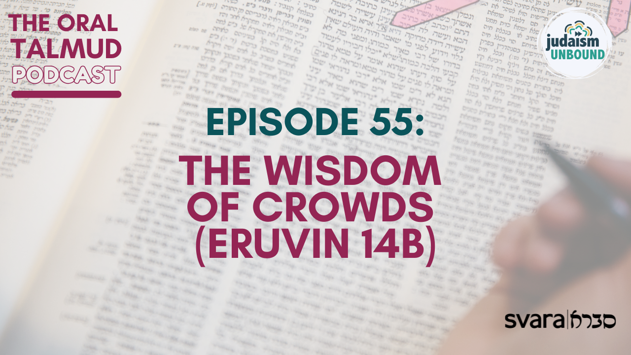 The Oral Talmud Episode 55: The Wisdom of Crowds (Eruvin 14b)