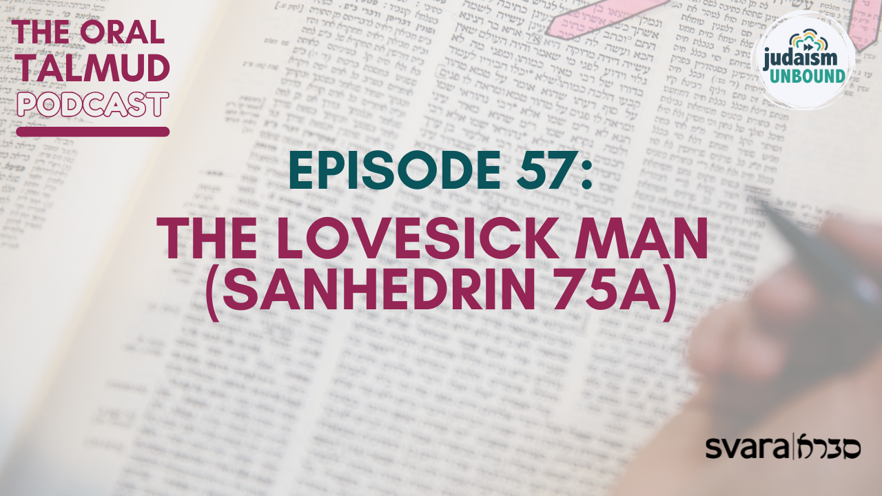 The Oral Talmud Episode 57: The Lovesick Man (Sanhedrin 75a)