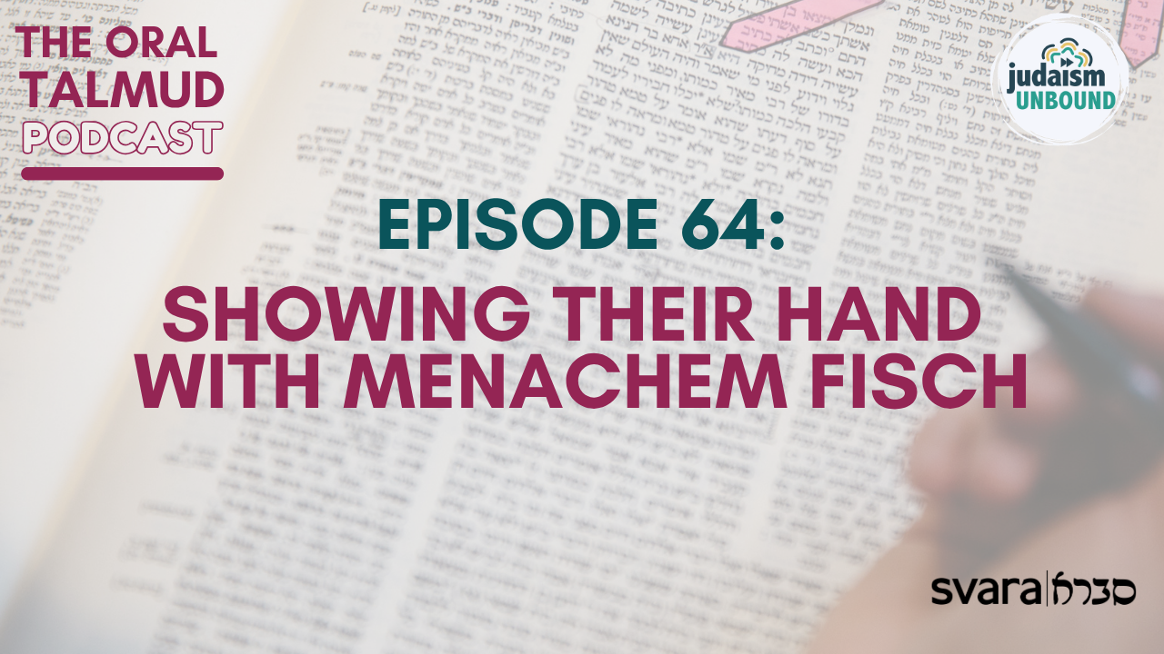 The Oral Talmud Episode 64: Showing Their Hand with Menachem Fisch (Berakhot 19b)