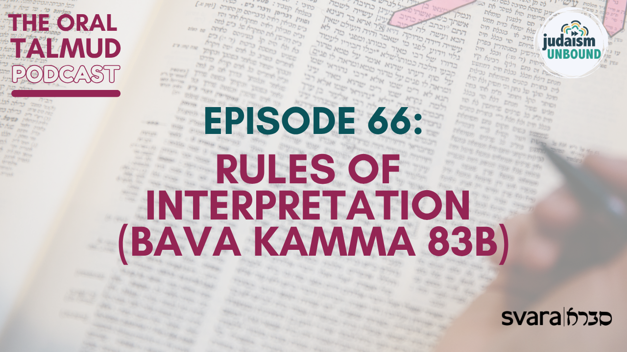 The Oral Talmud Episode 66: Rules of Interpretation (Bava Kamma 83b)​