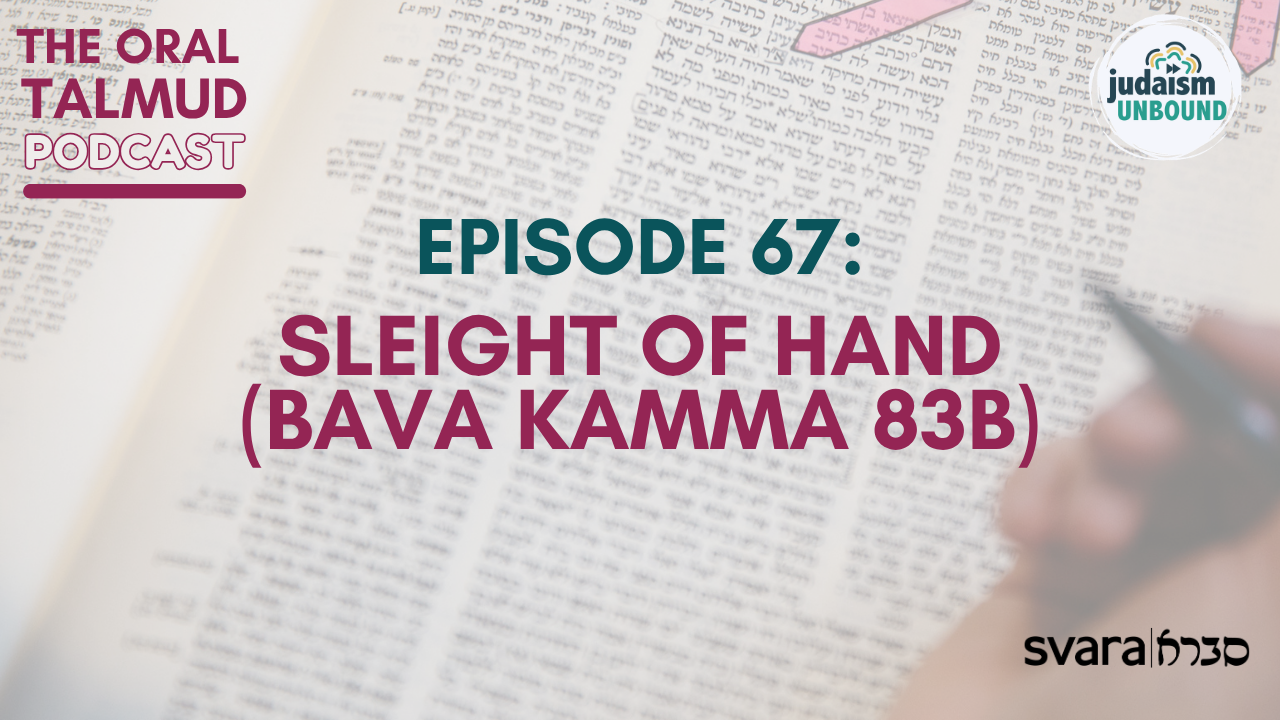 The Oral Talmud Episode 67: Sleight of Hand (Bava Kamma 83b)​
