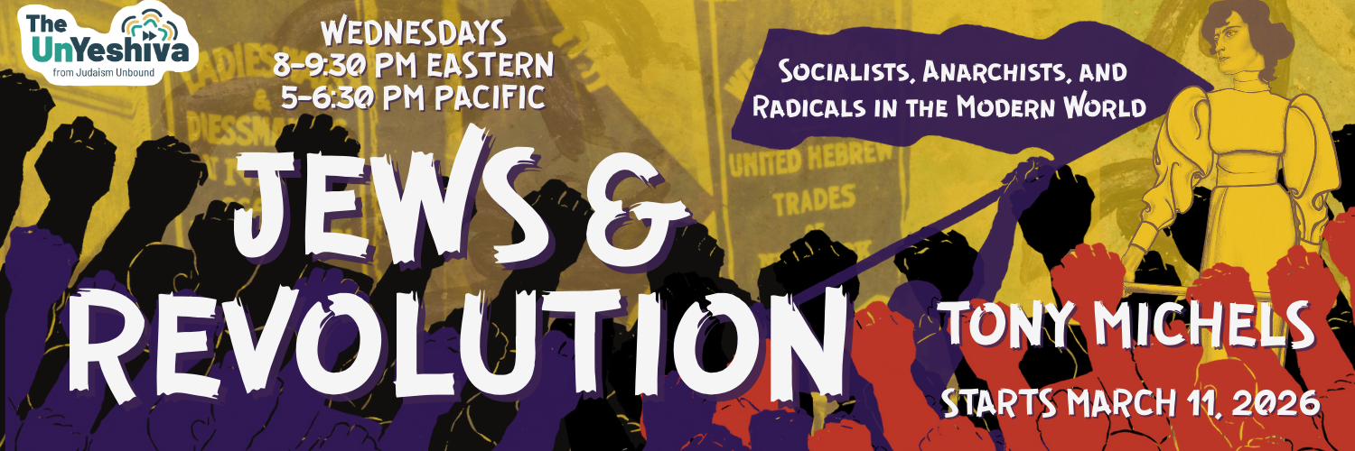 Promotional banner for an event titled "Jews & Revolution: Socialists, Anarchists, and Radicals in the Modern World" with details and illustrations of activism themes.

Transcribed Text:

The UnYeshiva from Judaism Unbound. Wednesdays 8–9:30 PM Easte
