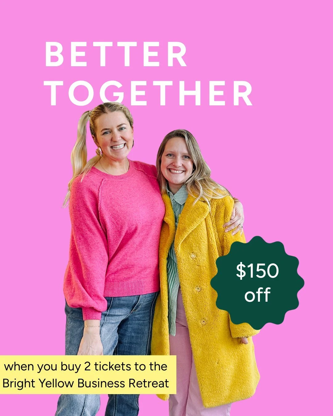 Who do you want sitting next to you as you dream bigger for 2026? 👯&zwj;♀️

Get TWO tickets to the Bright Yellow Business Retreat and save $150.

Bring your business bestie, business partner, or your partner in crime who is always cheering you on. 
