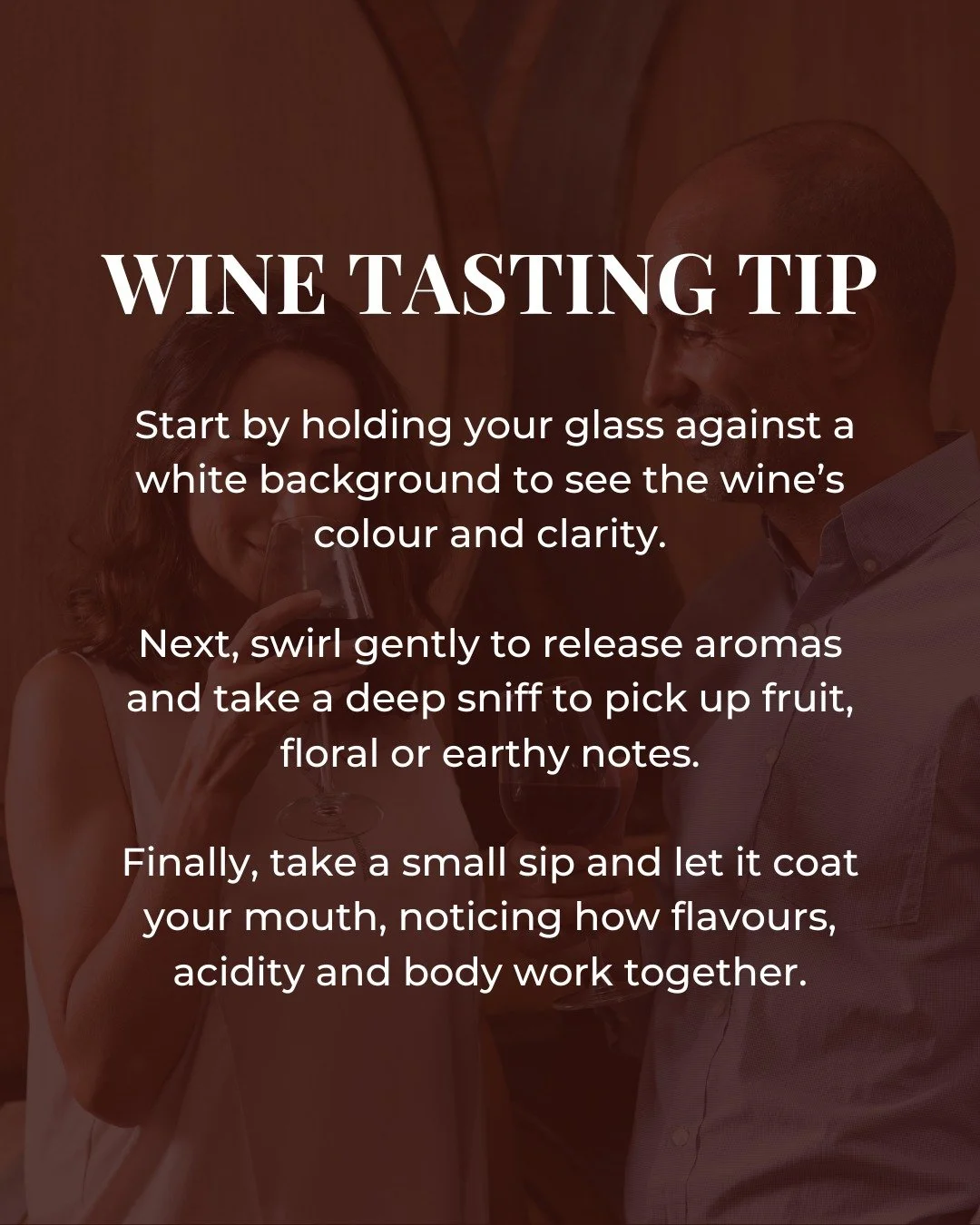Start by observing the wine&rsquo;s colour and clarity against a white background.

Swirl to release aromas and take a deep sniff to identify fruit, floral, or earthy notes.

Finally, taste slowly, letting the wine coat your mouth so you can apprecia