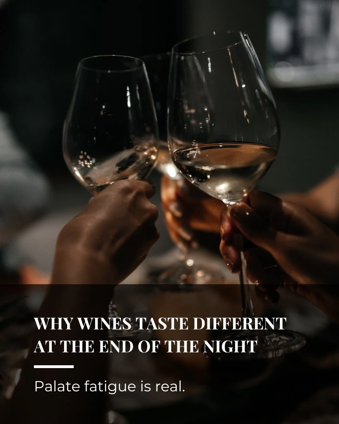 Have you noticed that wines rarely taste the same at the end of an evening as they did in the first glass.

As your palate works through food, bubbles and different bottles, your sensitivity to acidity and tannins begins to fade.

Stronger flavours s