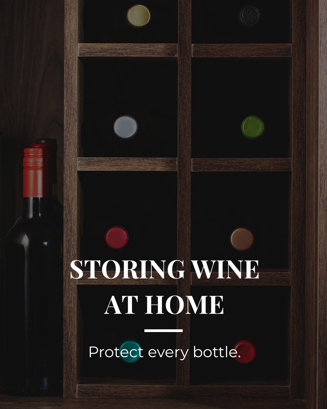 Proper wine storage can make the difference between a flat bottle and a beautiful one.

Keep your bottles in a cool, dark space where the temperature stays steady and humidity prevents corks from drying out.

Ideally, wines should rest on their sides