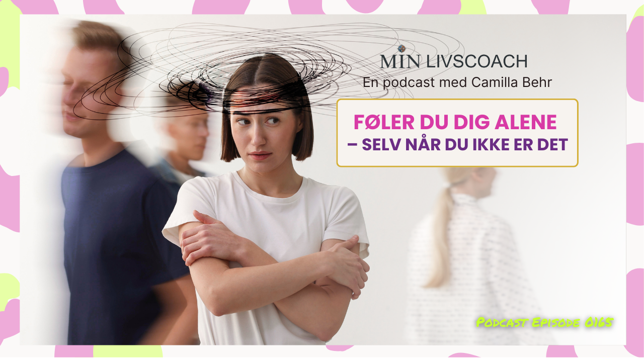 #165 Føler du dig alene – selv når du ikke er det?