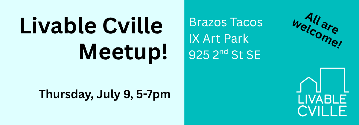 Livable Cville meetup is on Thursday, July  9, from 5-7 at Ix Brazos Tacos