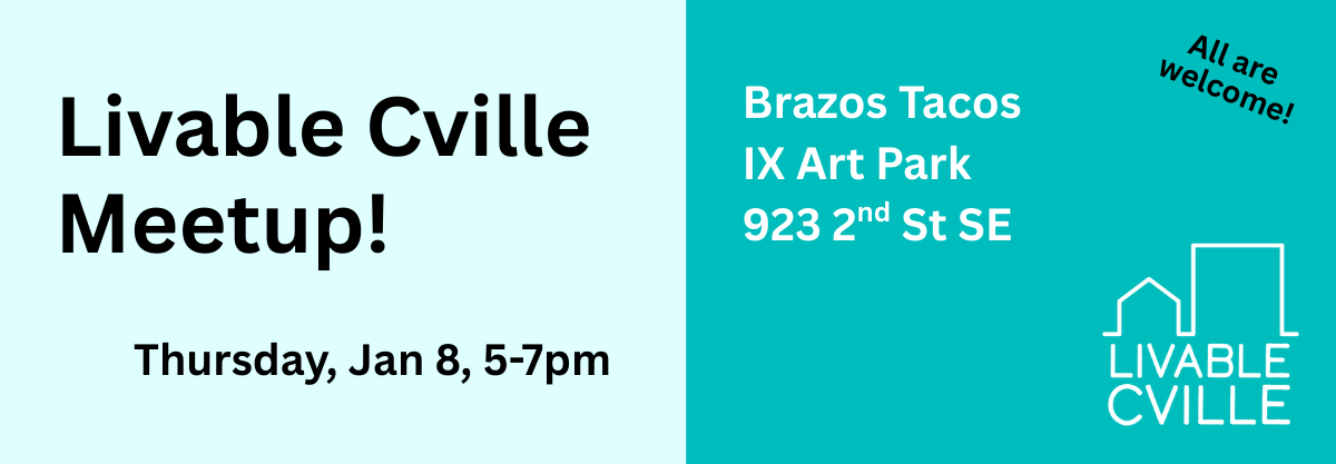Livable Cville Meetup! Thursday, Jan 8, 5-7pm at Ix Park Brazos Tacos, all are welcome!