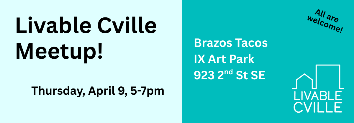Livable Cville meetup is on Thursday, April 9, from 5-7 at Ix Brazos Tacos