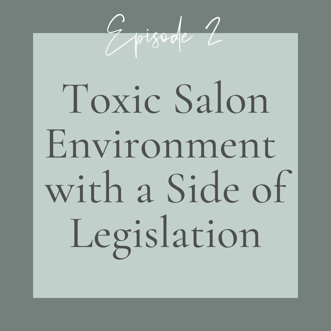 Episode 2 - Toxic salon environment with side of legislation