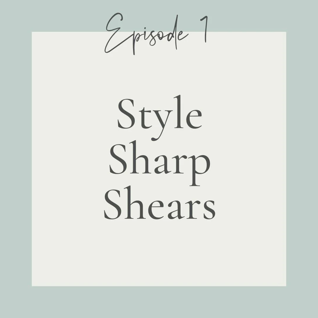 Episode 1 - Style Sharp Shears