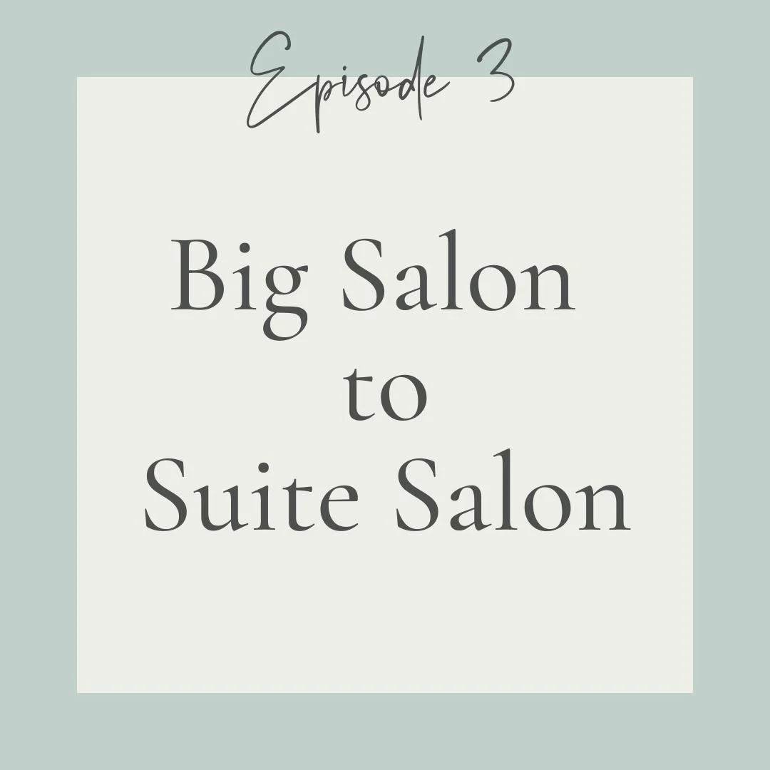 Episode 3 - Big Salon to Suite Salon