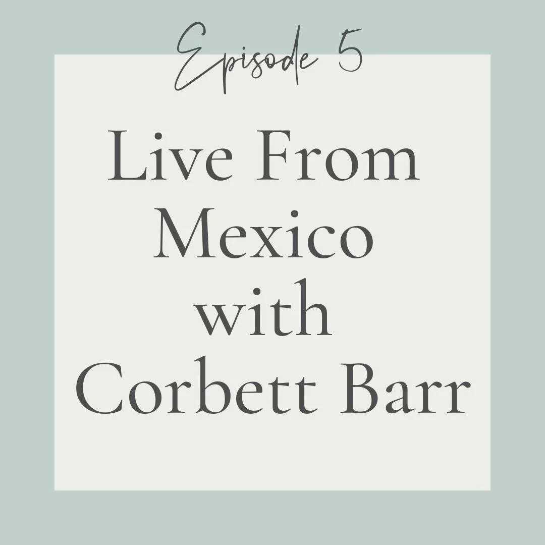 Episode 5 - Live from Mexico with Corbett BarR