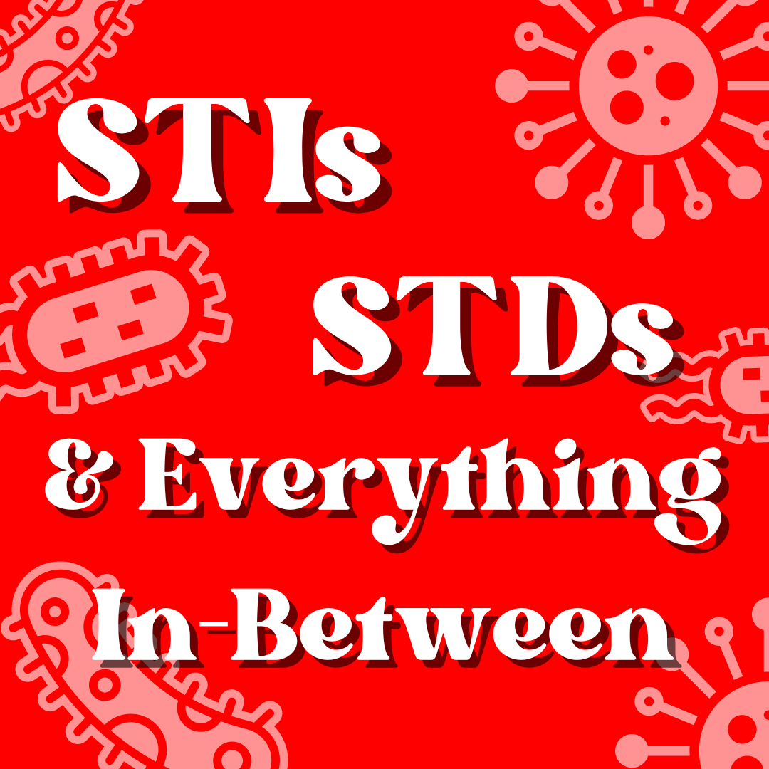 STIs, STDs, & everything in-between