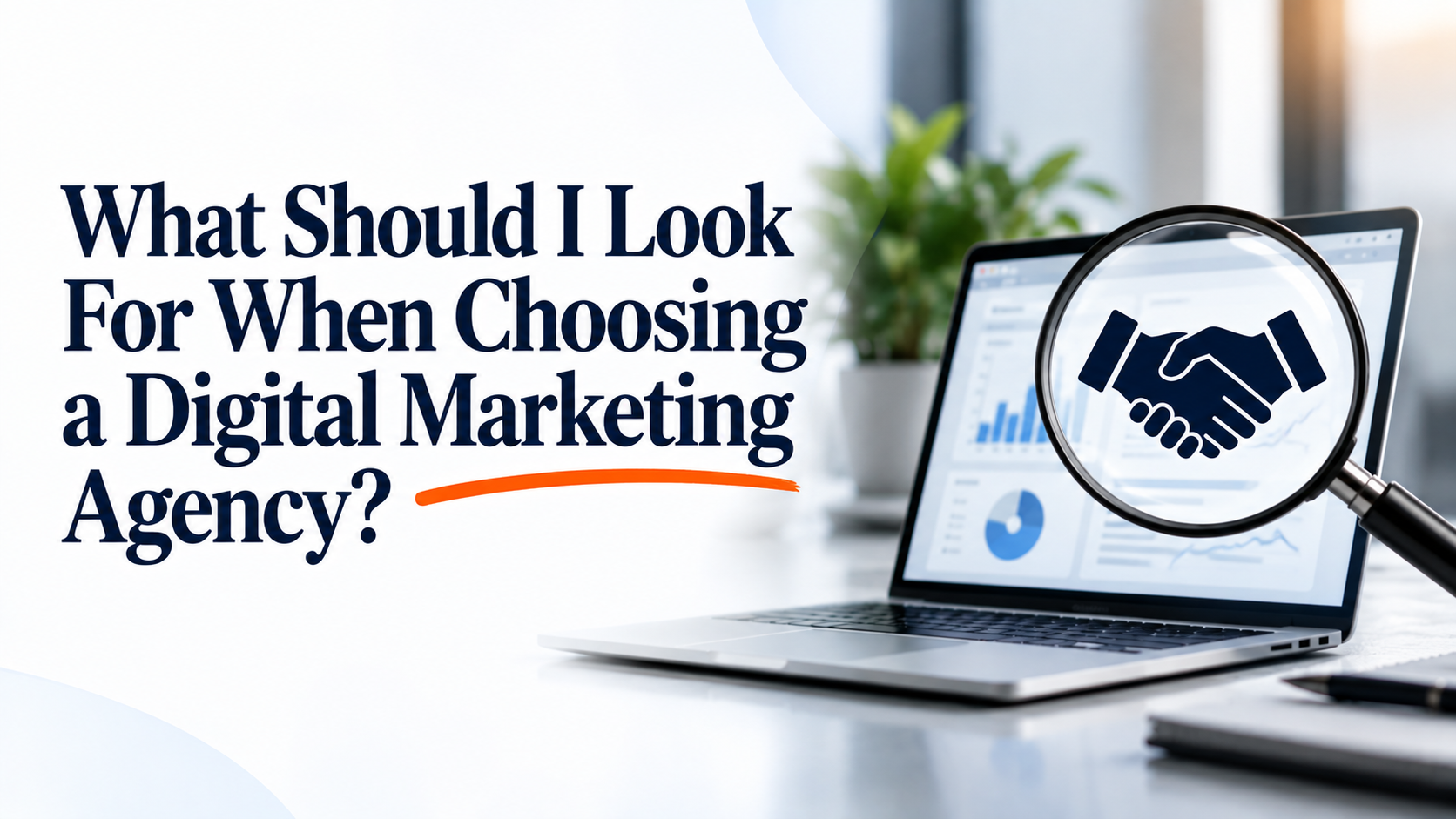 What should I look for when choosing a digital marketing agency?