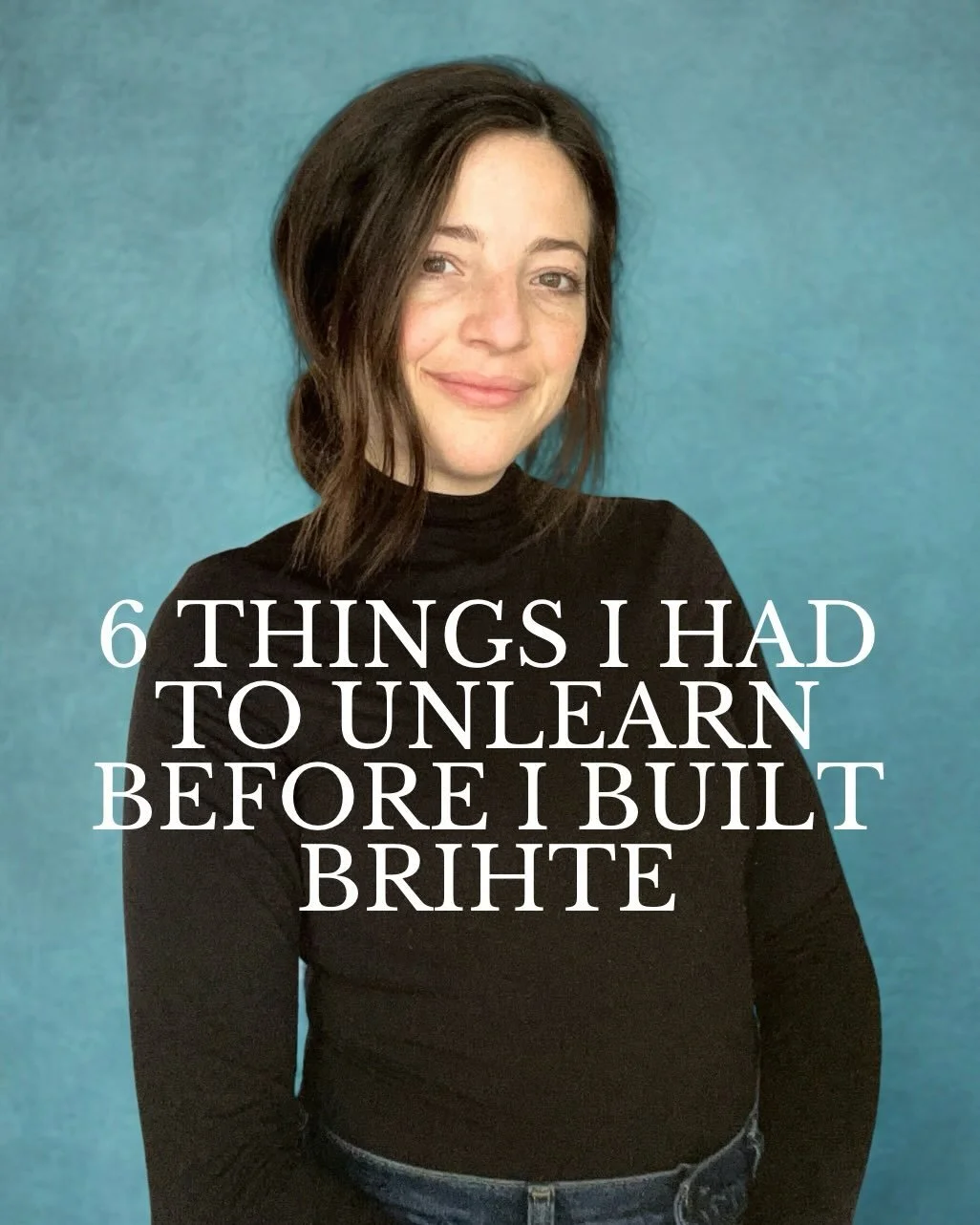 Brihte didn&rsquo;t start with a business plan.  It started with a list of things I refused to keep believing.  Some of these took years to unlearn, some I&rsquo;m still working on, but each one cracked something open and made space for a different w