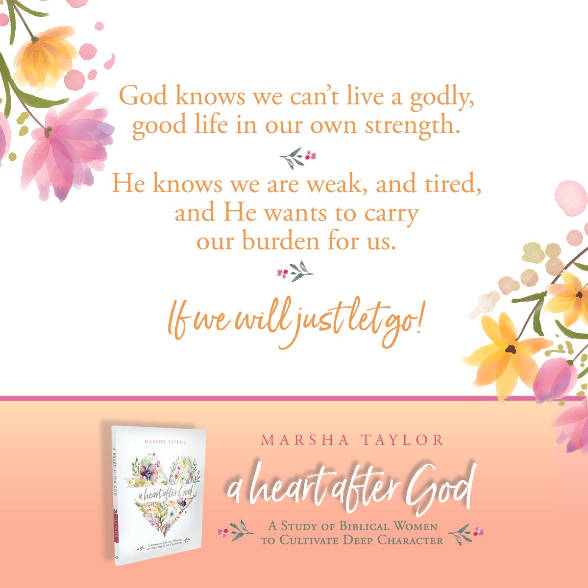 Inspirational quote on a floral background with a book cover of "A Heart After God" by Marsha Taylor at the bottom.