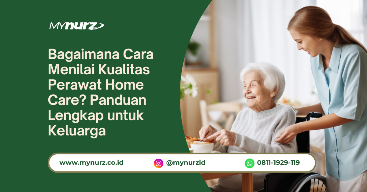 Bagaimana Cara Menilai Kualitas Perawat Home Care? Panduan Lengkap untuk Keluarga