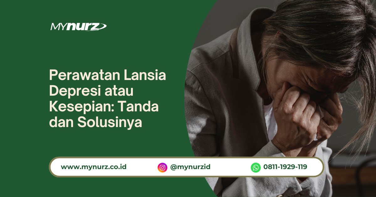 Perawatan Lansia Depresi atau Kesepian: Tanda dan Solusinya