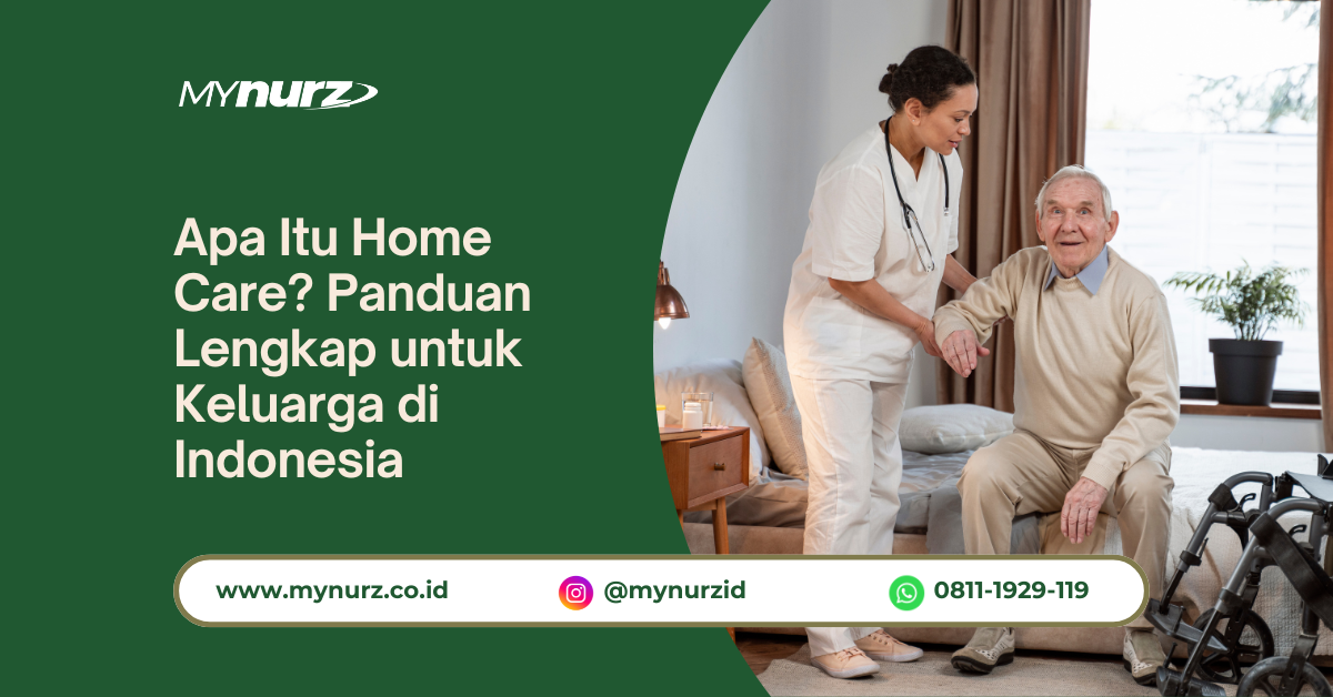 Apa Itu Home Care? Panduan Lengkap untuk Keluarga di Indonesia