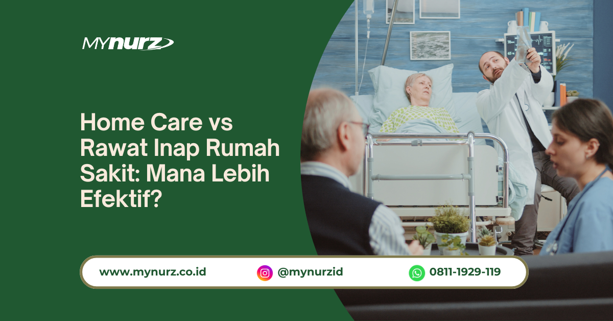 Home Care vs Rawat Inap Rumah Sakit: Mana Lebih Efektif?