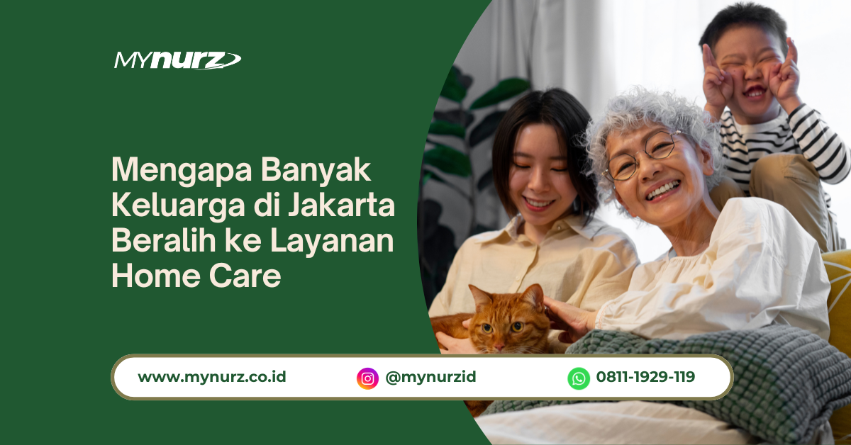 Mengapa Banyak Keluarga di Jakarta Beralih ke Layanan Home Care