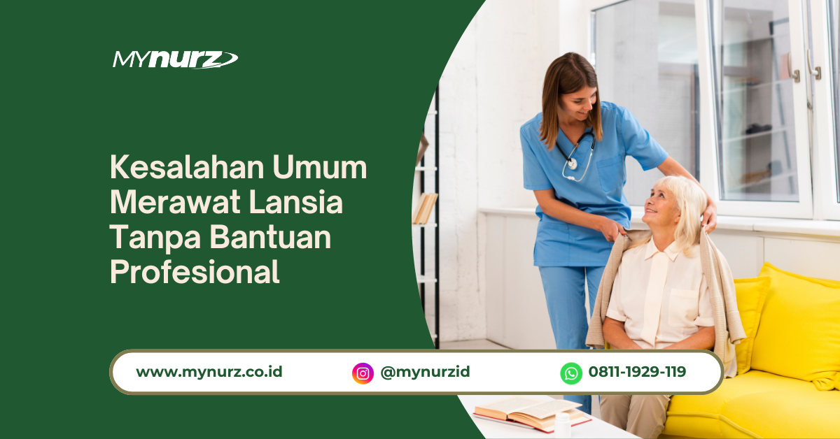 Kesalahan Umum Merawat Lansia Tanpa Bantuan Profesional