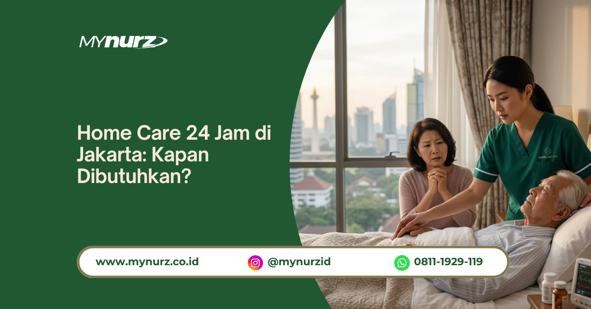 Home Care 24 Jam di Jakarta: Kapan Dibutuhkan?