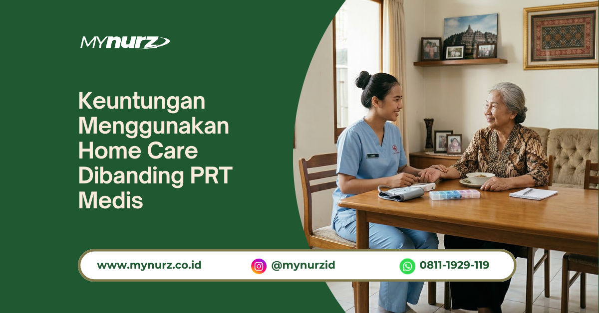 Keuntungan Menggunakan Home Care Dibanding PRT Medis
