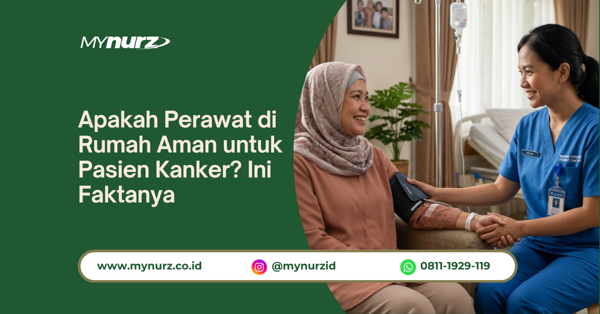 Apakah Perawat di Rumah Aman untuk Pasien Kanker? Ini Faktanya