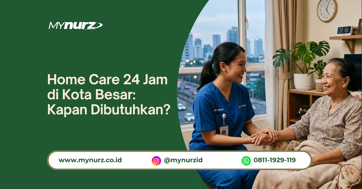 Home Care 24 Jam di Kota Besar: Kapan Dibutuhkan?