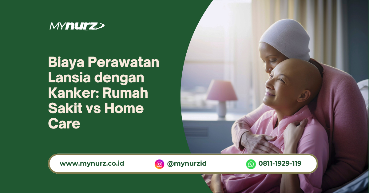 Biaya Perawatan Lansia dengan Kanker: Rumah Sakit vs Home Care