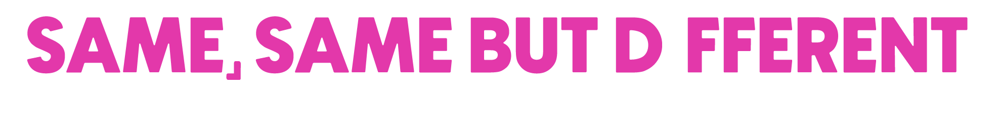 Same, Same But Different - Sonia Bass Creative across brand, campaign and screen.