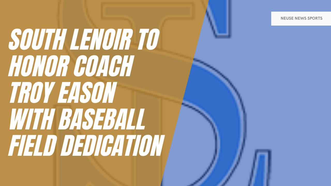 South Lenoir to honor Coach Troy Eason with baseball field dedication