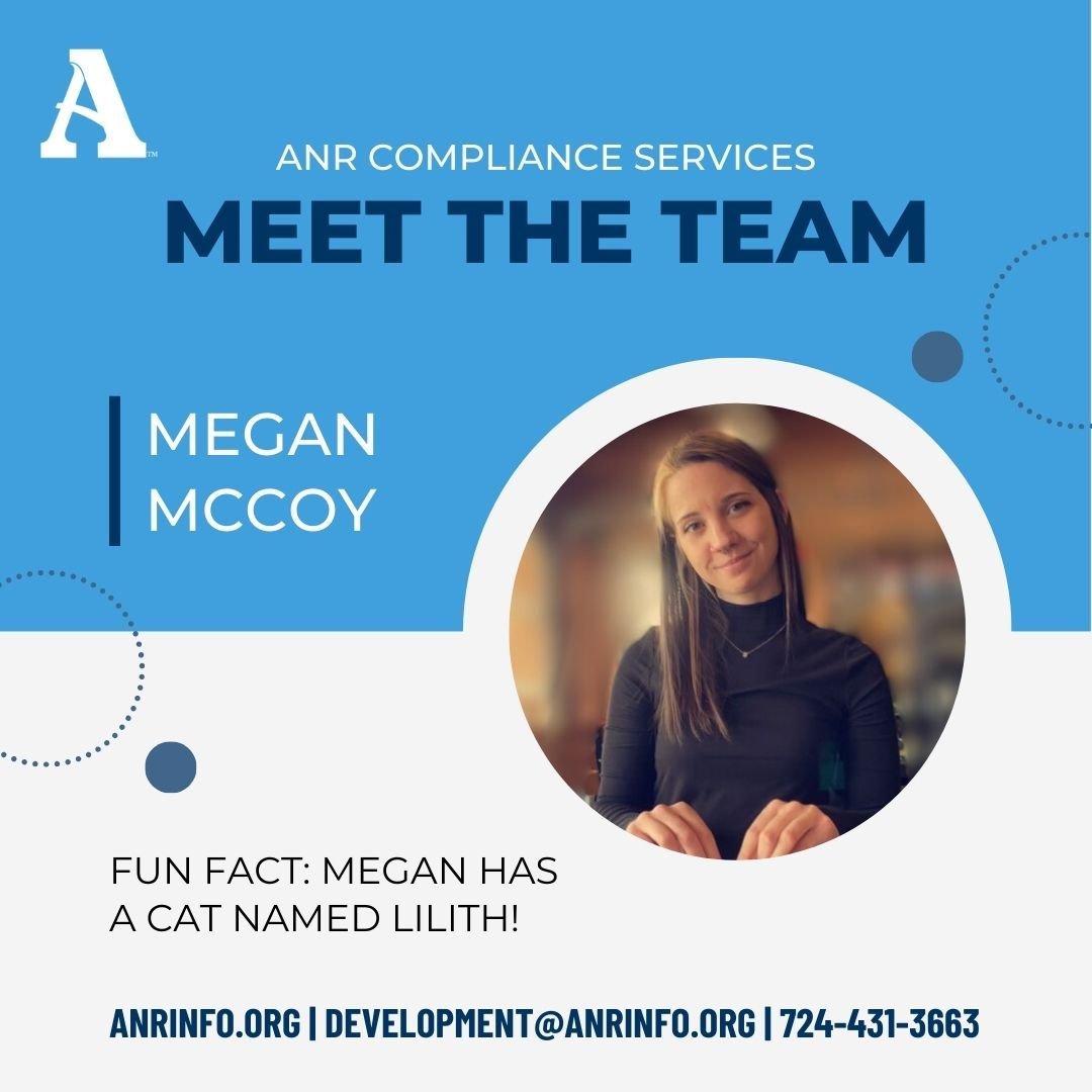 Meet the ANR Compliance Team! First up is team member Megan McCoy, whose educational background includes a Masters Degree in Clinical Mental Health Counseling from Slippery Rock University and a Bachelor of Science in Psychology from Clarion Universi