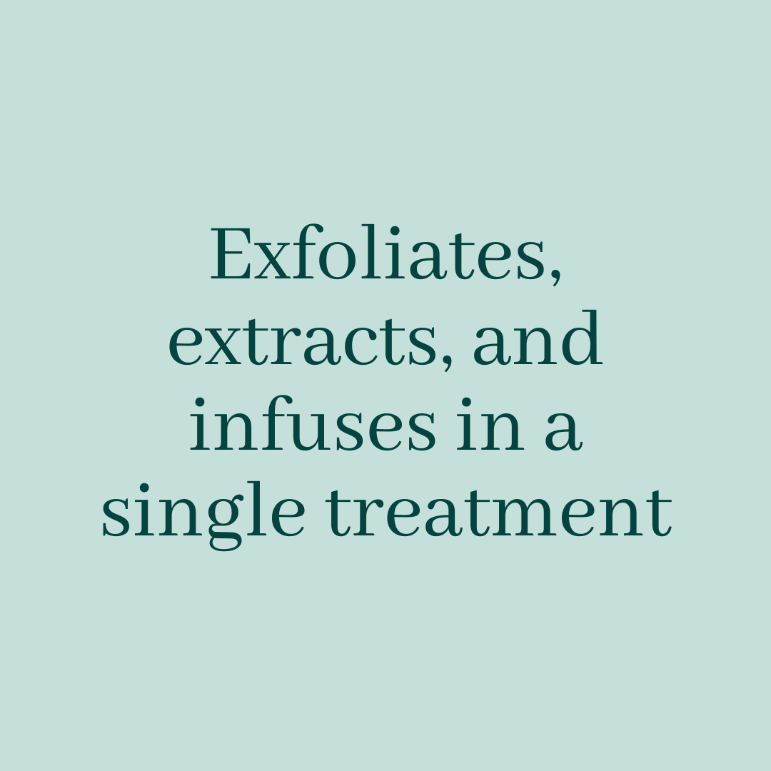 Exfoliates, extracts, and infuses in a single treatment