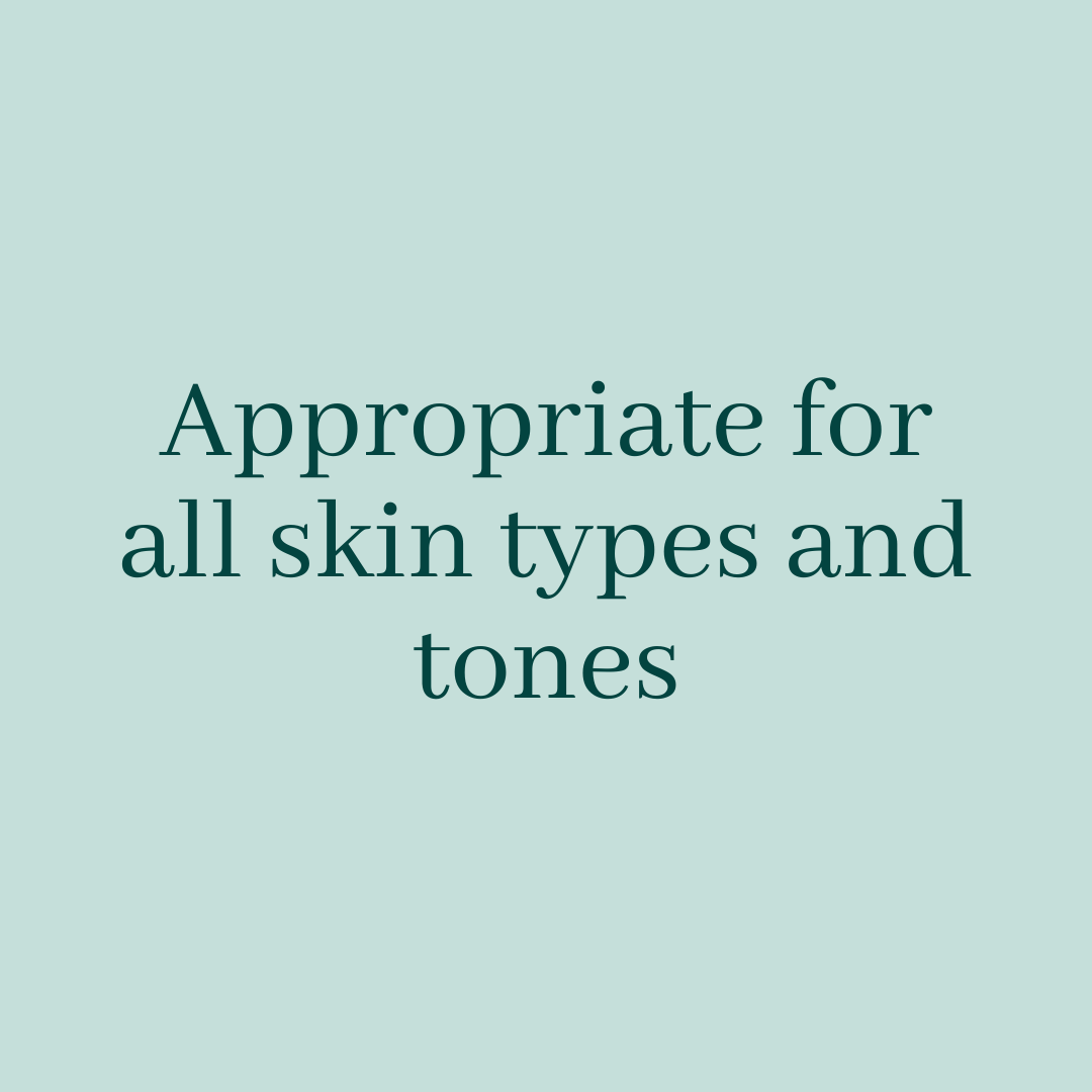 Appropriate for all skin types and tones