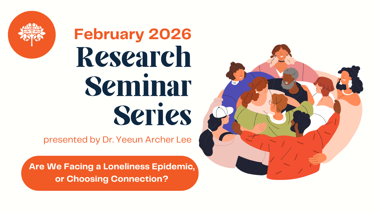 Research Seminar Series: Are We Facing a Loneliness Epidemic,&nbsp;or Choosing Connection?