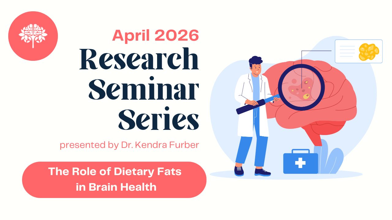 Research Seminar Series The Role of Dietary Fats in Brain Health