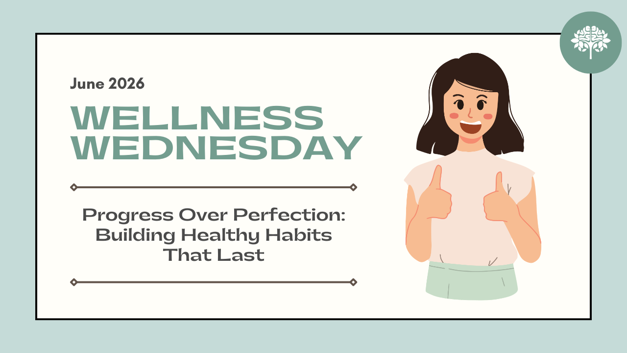 Wellness Wednesday – Progress Over Perfection: Building Healthy Habits That Last